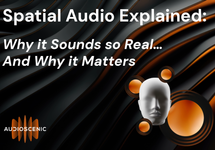 Spatial Audio Explained: Why It Sounds So Real and Why It Matters